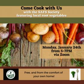 Image of several root vegetables “Come Cook with Us with the SAFS Society featuring local root vegetables… Monday January 24th from 5-7 pm via Zoom… Free and from the comfort of your own home!”