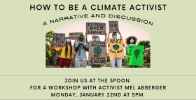 How to be a Climate Activist, a narrative and discussion. Join us for a workshop with local activist Mel Abberger, Monday, Jan. 22nd at 5 pm at the Seasoned Spoon 