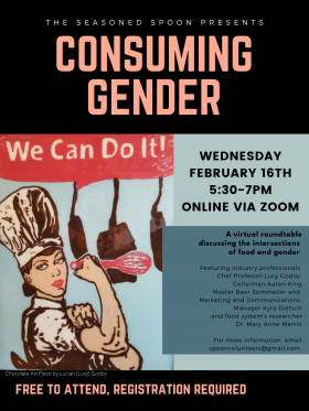 Black background with a photograph of a chocolate art piece in the style of Rosie the Riveter, but with a female chef flexing her arm with a whisk. “The Seasoned Spoon Presents Consuming Gender… Wednesday February 16th from 5:30-7pm via Zoom"